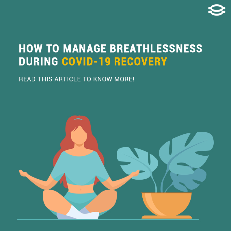 breathing techniques and positioning to manage breathlessness during covid 19 recovery